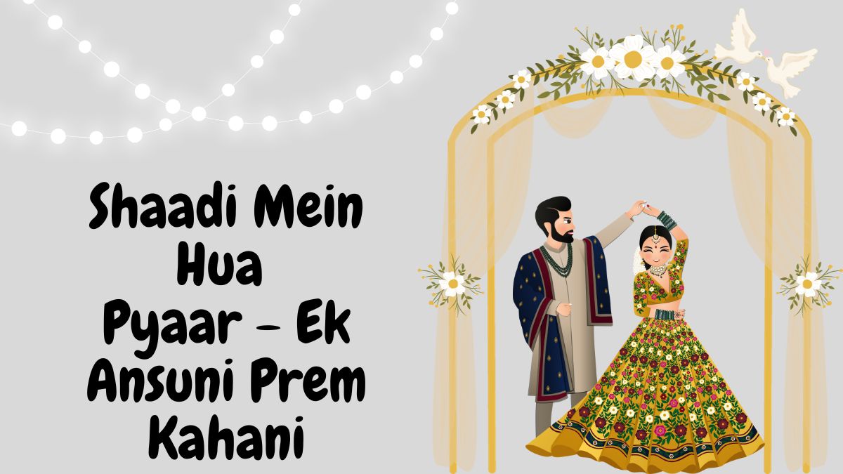 Shaadi Mein Hua Pyaar - Ek Ansuni Prem Kahani
